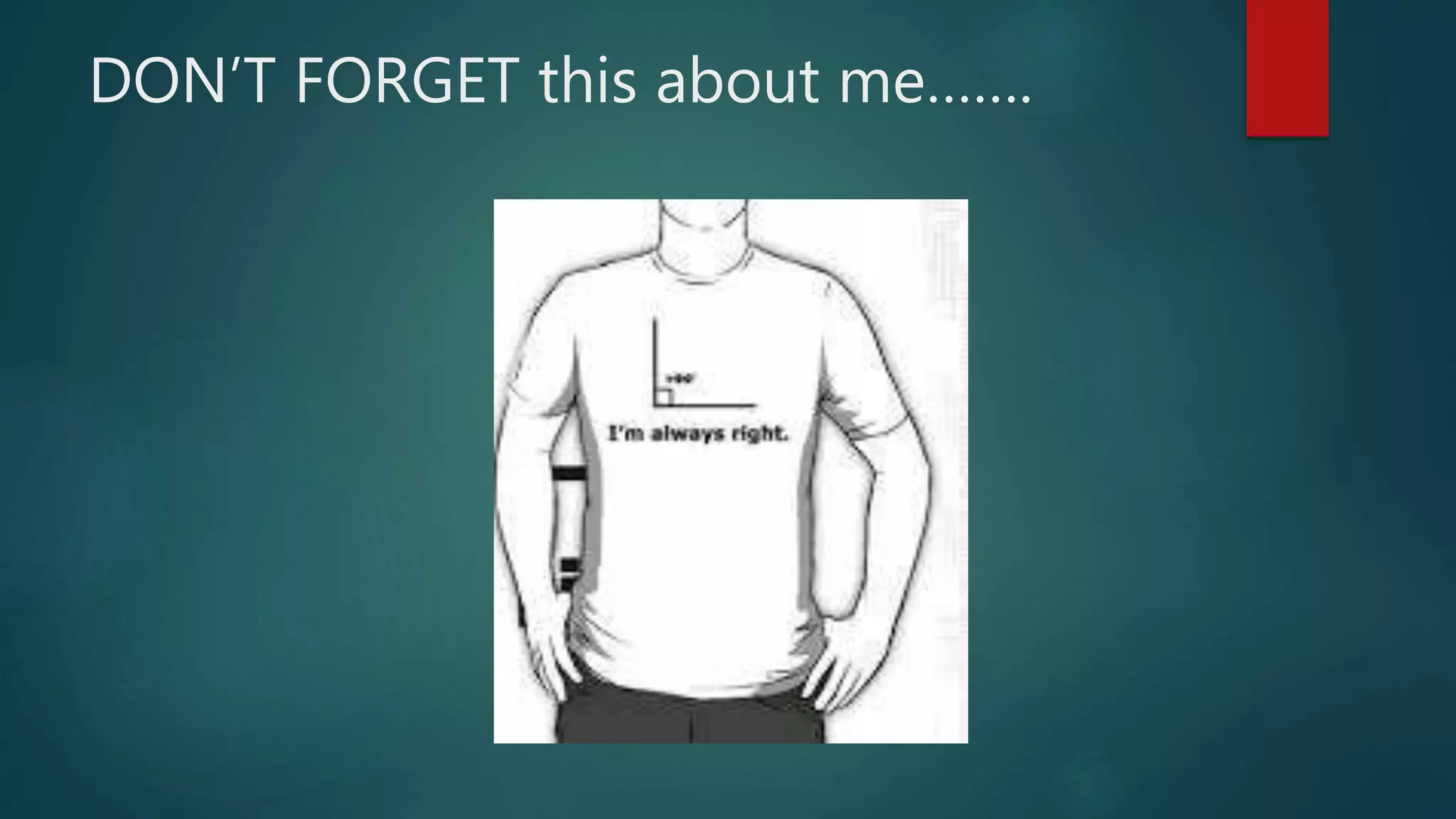 DON’T FORGET this about me…….
 