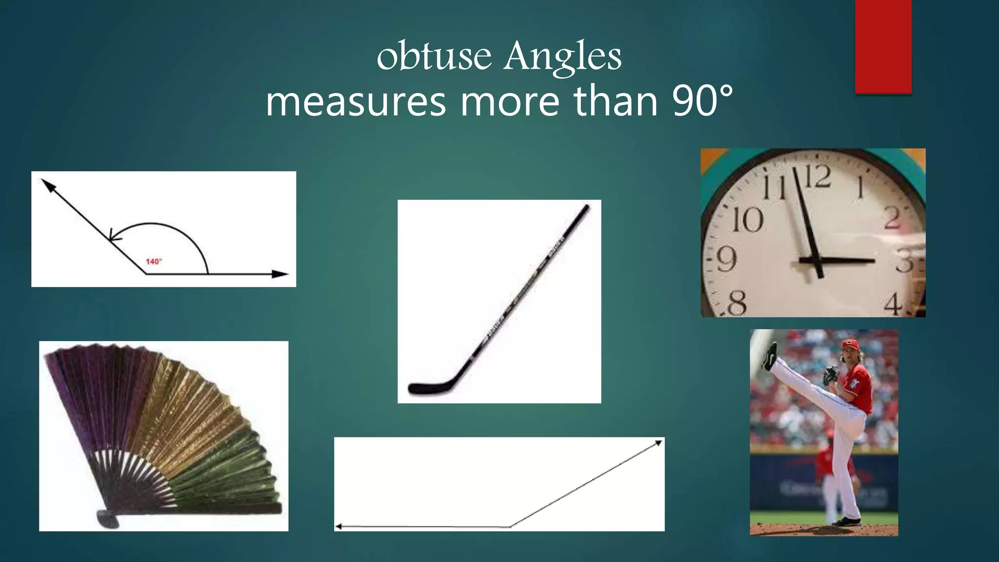 obtuse Angles
measures more than 90°
 
