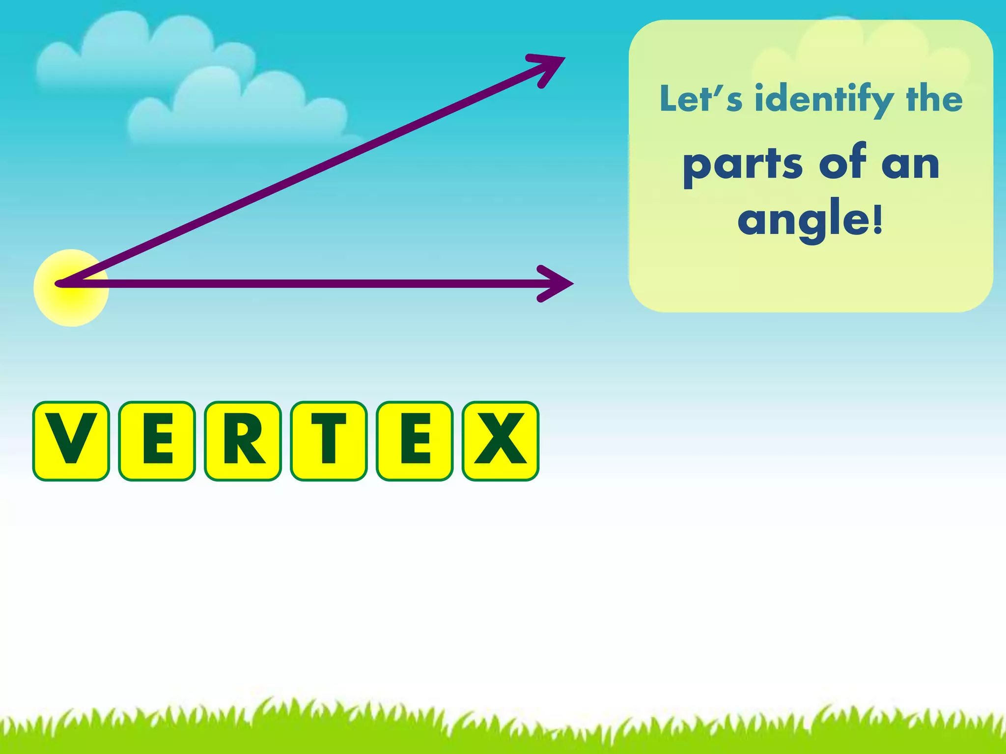Let&rsquo;s identify the
parts of an
angle!
V E R T E X
 
