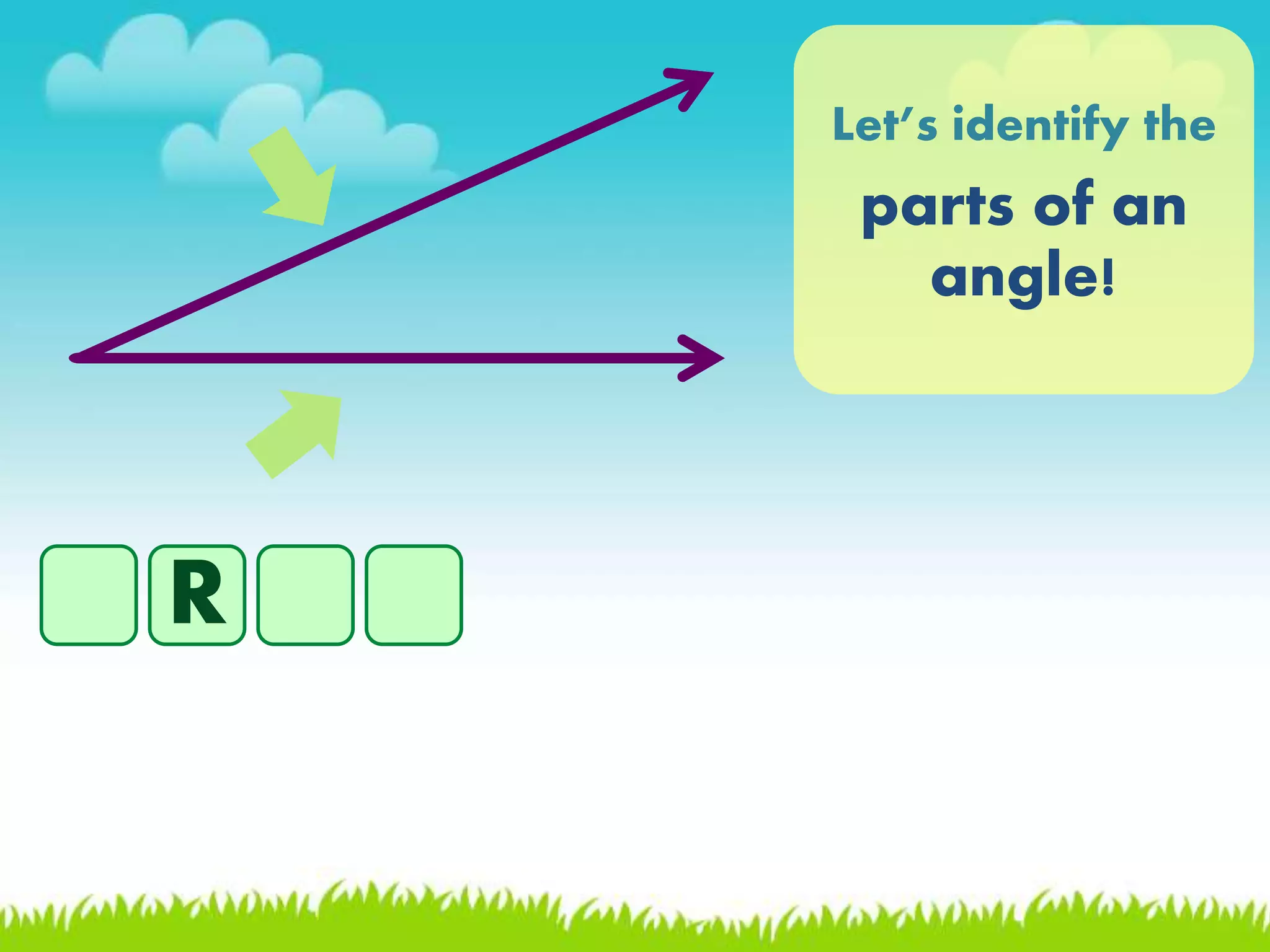 Let&rsquo;s identify the
parts of an
angle!
R
 