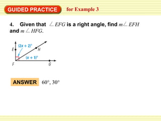 GUIDED PRACTICE for Example 3
4. Given that EFG is a right angle, find m EFH
and m HFG.
ANSWER 60°, 30°
 
