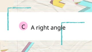 A right angle
C
 