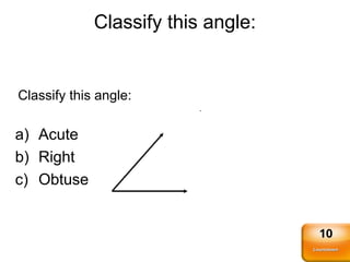 Classify this angle:
a) Acute
b) Right
c) Obtuse
Classify this angle:
Countdown
Countdown
10
 