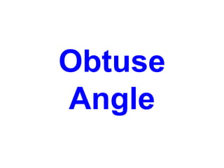 Obtuse
Angle
 