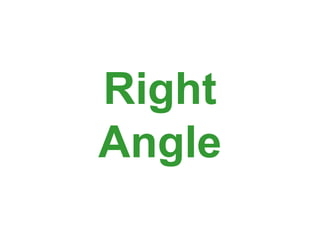 Right
Angle
 