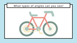 What types of angles can you see?
 