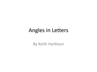 Angles in Letters

 By Keith Harbison
 