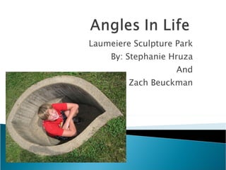Laumeiere Sculpture Park By: Stephanie Hruza And Zach Beuckman 