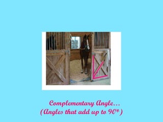 Complementary Angle… (Angles that add up to 90*) 