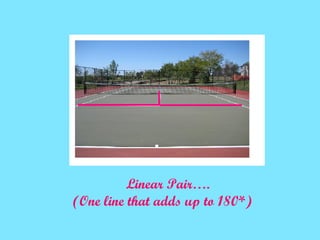 Linear Pair…. (One line that adds up to 180*) 