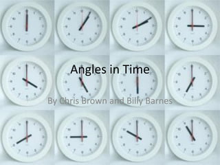 Angles in Time

By Chris Brown and Billy Barnes
 