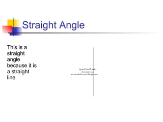 Straight Angle This is a straight angle because it is a straight line 