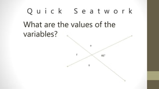 Q u i c k S e a t w o r k
What are the values of the
variables?
z
y
x
46°
 