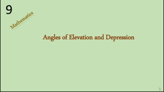 1
Angles of Elevation and Depression
9
 