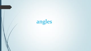 angles
 
