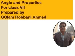 Angle and Properties
For class VII
Prepared by
GOlam Robbani Ahmed
 