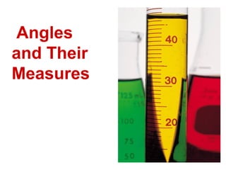 Angles
and Their
Measures
 