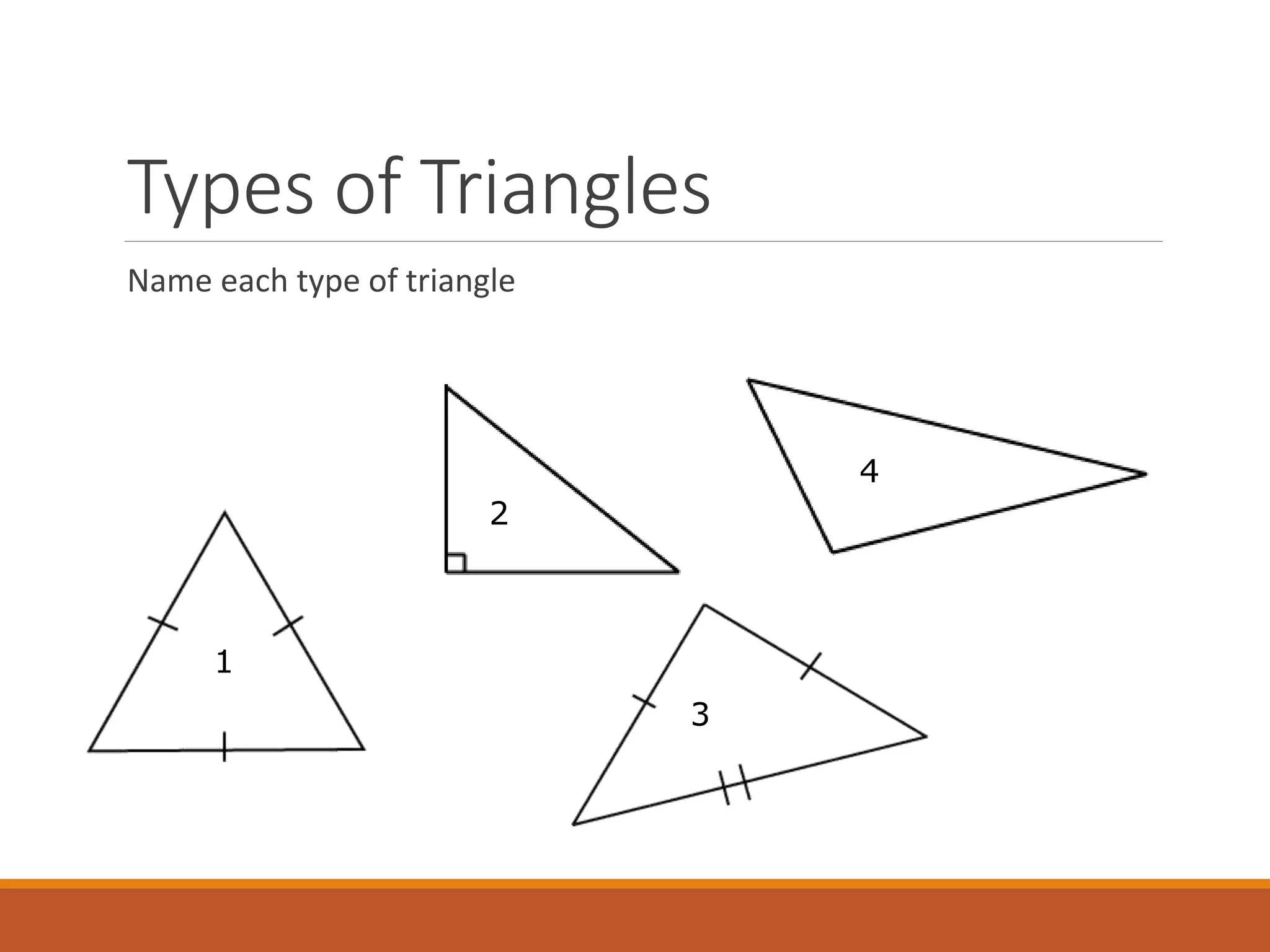 Types of Triangles
Name each type of triangle
1
2
3
4
 
