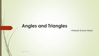Angles and Triangles
- Prakash Kumar Sekar
Prakash Kumar S
 