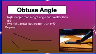Angles larger than a right angle and smaller than
180
( two right angles)but greater than (>90)
Degrees
 