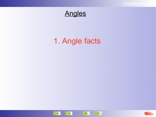 October 4, 2012

   Angles



1. Angle facts




                           Next
 