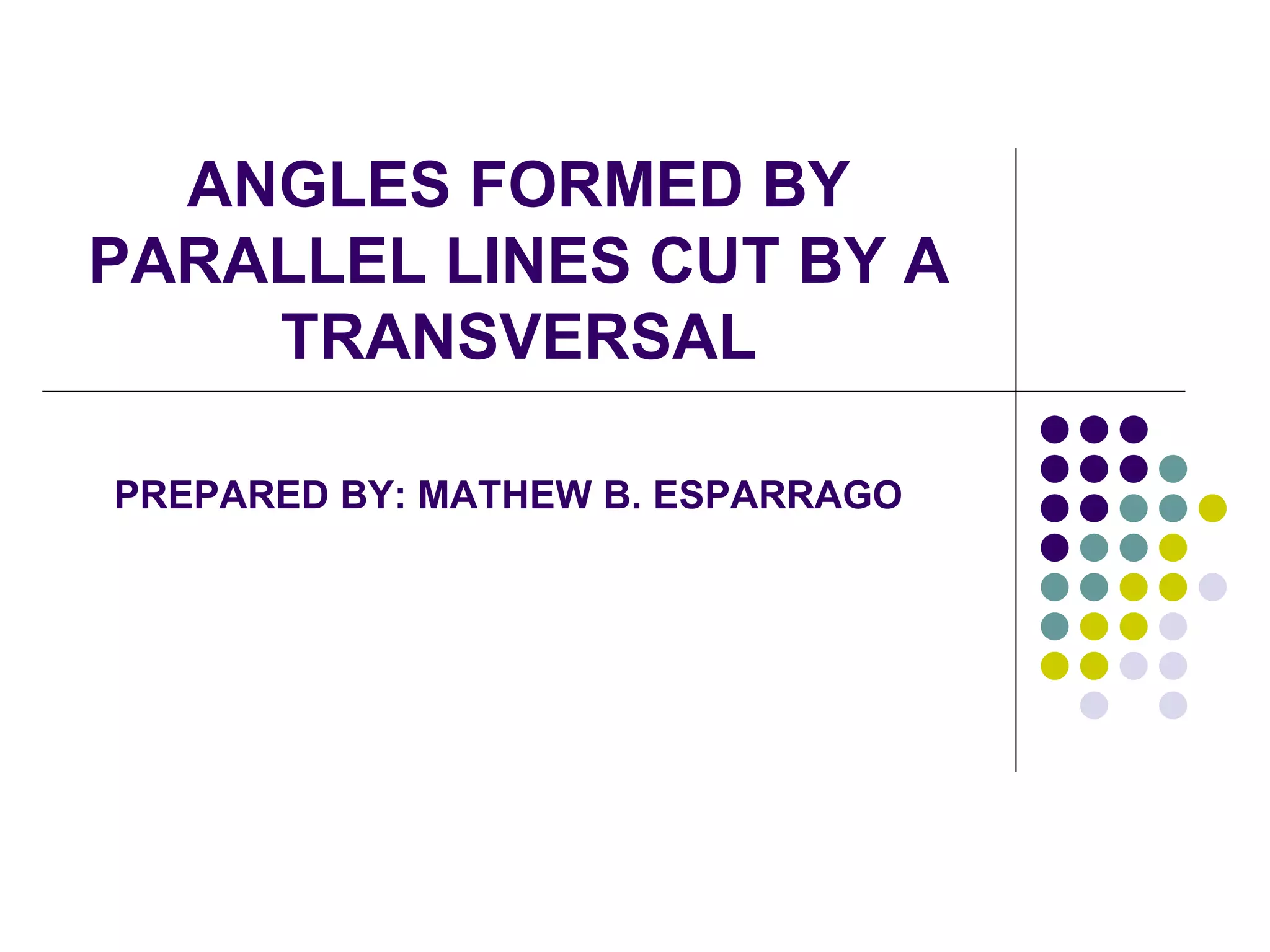 ANGLES FORMED BY PARALLEL LINES CUT BY A TRANSVERSAL.ppt