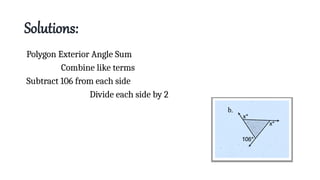 Solutions:
Polygon Exterior Angle Sum
Combine like terms
Subtract 106 from each side
Divide each side by 2
 