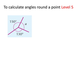 To calculate angles round a point Level 5
 