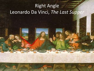 Right AngleLeonardo Da Vinci, The Last Supper