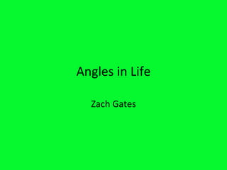 Angles in Life Zach Gates 