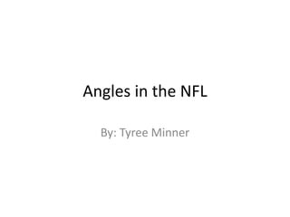 Angles in the NFL By: Tyree Minner 