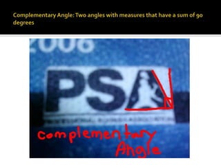Complementary Angle: Two angles with measures that have a sum of 90 degrees