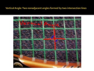 Vertical Angle: Two nonadjacent angles formed by two intersection lines