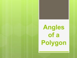 Angles
of a
Polygon
 