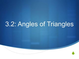 S
3.2: Angles of Triangles
 