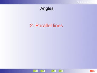 October 4, 2012

     Angles



2. Parallel lines




                              Next
 
