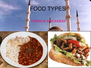 FOOD TYPES FASOLIA AND KEBAP  