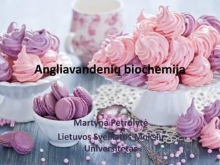 Angliavandenių biochemija
Martyna Petrulytė
Lietuvos Sveikatos Mokslų
Universitetas
 
