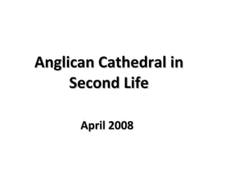 Anglican Cathedral in Second Life April 2008   