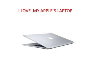 I LOVE MY APPLE´S LAPTOP
 