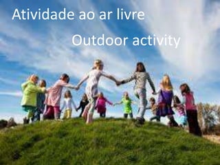 Atividade ao ar livre
Outdoor activity
 