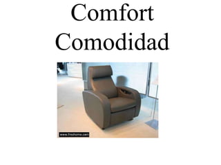 Comfort
Comodidad

 