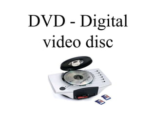 DVD - Digital
video disc

 
