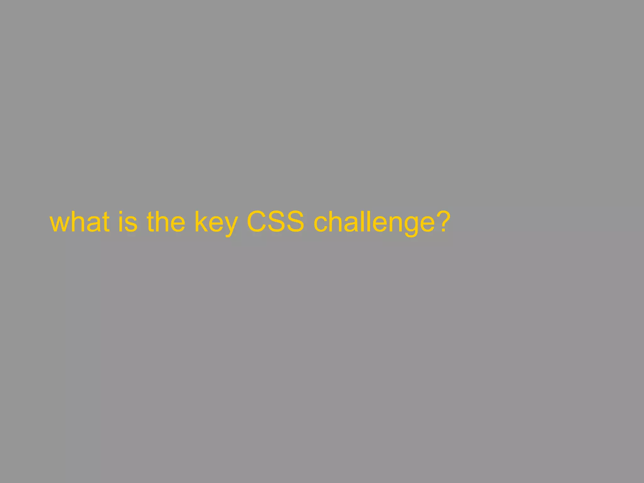 what is the key CSS challenge?