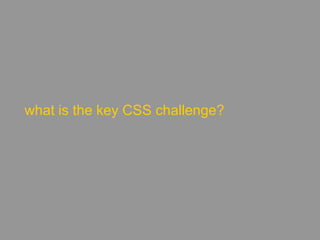 what is the key CSS challenge?
