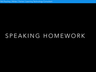 Nik Peachey | Writer | Trainer | Learning Technology Consultant

SPEAKING HOMEWORK

 