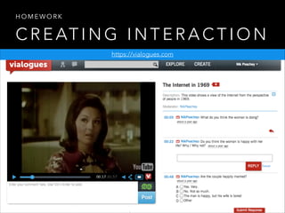HOMEWORK

C R E AT I N G I N T E R A C T I O N
https://vialogues.com

 