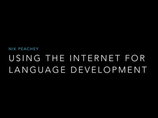 NIK PEACHEY

USING THE INTERNET FOR
LANGUAGE DEVELOPMENT

 