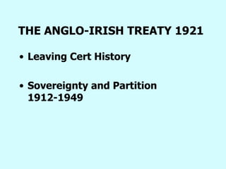 THE ANGLO-IRISH TREATY 1921   ,[object Object],[object Object]