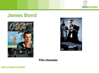 ANGLO-SAXON CULTURE
James Bond
Film character
 